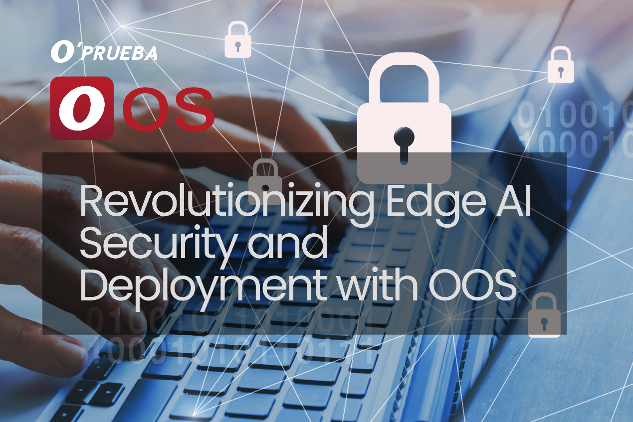 Revolutionizing Edge AI Security and Deployment with OOS